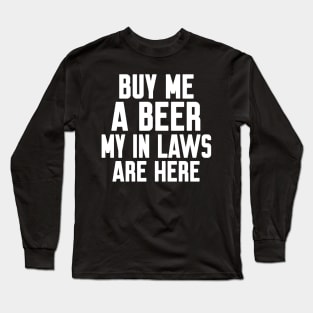 Buy me a beer my in laws are here Long Sleeve T-Shirt